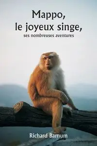 Mappo , le joyeux singe,  ses nombreuses aventures - Richard Barnum