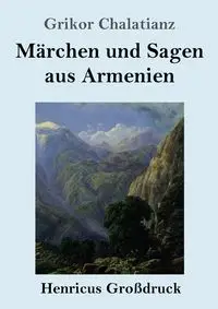 Märchen und Sagen aus Armenien (Großdruck) - Chalatianz Grikor