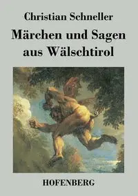 Märchen und Sagen aus Wälschtirol - Christian Schneller