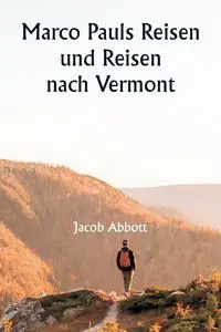 Marco Pauls Reisen und Reisen  nach Vermont - Jacob Abbott