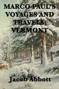 Marco Paul's Voyages and Travels; Vermont - Jacob Abbott