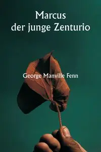 Marcus  der junge Zenturio - George Fenn Manville