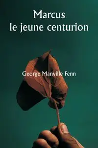 Marcus  le jeune centurion - George Fenn Manville