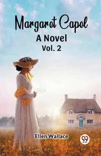 Margaret Capel A Novel vol. 2 - Wallace Ellen