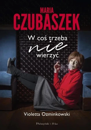 Maria Czubaszek. W coś trzeba nie wierzyć - Violetta Ozminkowski