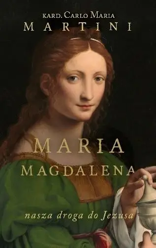 Maria Magdalena. Nasza droga do Jezusa - Carlo Maria Martini