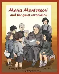 Maria Montessori and Her Quiet Revolution - Nancy Bach