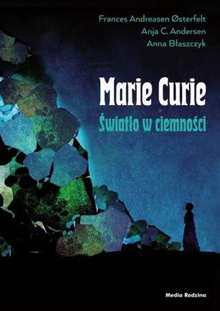 Maria Skłodowska-Curie. Światło w ciemności - Frances Andreasen Osterfelt, Anja C. Andersen, An