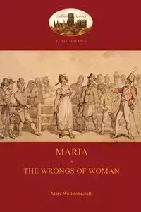 Maria, or The Wrongs of Woman (Aziloth Books) - Mary Wollstonecraft