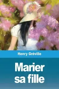 Marier sa fille - Henry Gréville