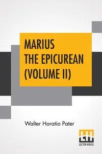 Marius The Epicurean (Volume II) - Walter Pater Horatio