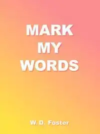 Mark My Words - Foster W. D.