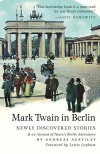 Mark Twain in Berlin Newly Discovered Stories & An Account of Twain's Berlin Adventures - Andreas Austilat