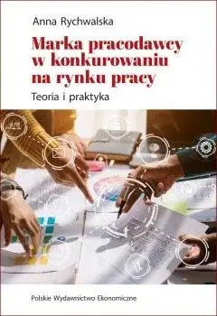 Marka pracodawcy w konkurowaniu na rynku pracy - Anna Rychwalska