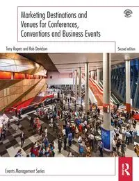 Marketing Destinations and Venues for Conferences, Conventions and Business Events - Tony Rogers