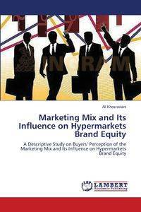 Marketing Mix and Its Influence on Hypermarkets Brand Equity - Ali Khosraviani