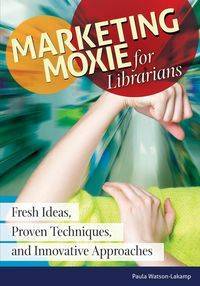 Marketing Moxie for Librarians - Hoffman Sharona