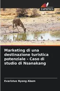 Marketing di una destinazione turistica potenziale - Caso di studio di Nsanakang - Abam Evaristus Nyong