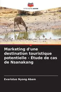 Marketing d'une destination touristique potentielle - Étude de cas de Nsanakang - Abam Evaristus Nyong