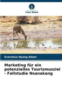 Marketing für ein potenzielles Tourismusziel - Fallstudie Nsanakang - Abam Evaristus Nyong