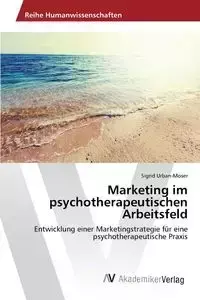 Marketing im psychotherapeutischen Arbeitsfeld - Sigrid Urban-Moser