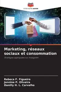 Marketing, réseaux sociaux et consommation - F. Rebeca Figueira