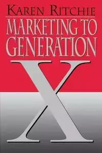 Marketing to Generation X (Restored/Uncut/) - Karen Ritchie