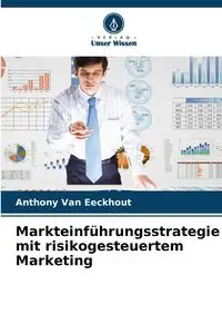 Markteinführungsstrategie mit risikogesteuertem Marketing - Van Anthony Eeckhout