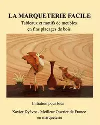 Marquetrie facile initiation - Xavier Dyèvre