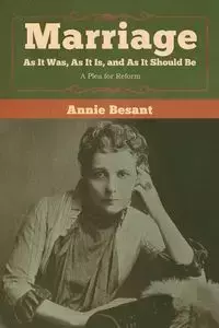 Marriage, As It Was, As It Is, and As It Should Be - Annie Besant