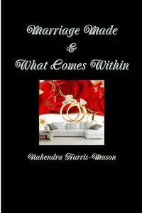 Marriage Made & What Comes Within - Harris-Mason Nakendra