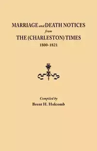 Marriage and Death Notices from the (Charleston) Times, 1800-1821 - Holcomb Brent H.