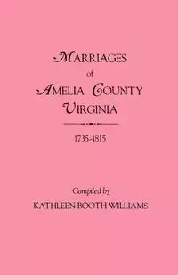 Marriages of Amelia County, Virginia 1735-1815 - Williams Kathleen Booth