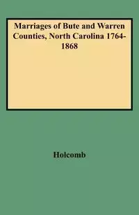 Marriages of Bute and Warren Counties, North Carolina 1764-1868 - Brent H. Holcomb