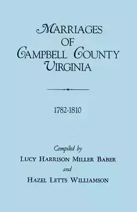 Marriages of Campbell County, Virginia, 1782-1810 - Baber Lucy Harrison Miller