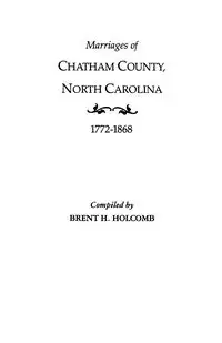 Marriages of Chatham County, North Carolina, 1772-1868 - Brent H. Holcomb