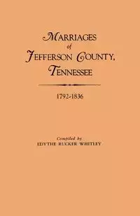 Marriages of Jefferson County, Tennessee, 1792-1836 - Whitley Edythe Rucker