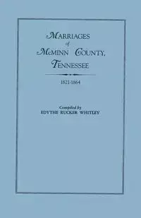 Marriages of McMinn County, Tennessee, 1821-1864 - Whitley Edythe Rucker