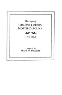 Marriages of Orange County, North Carolina, 1779-1868 - Brent H. Holcomb