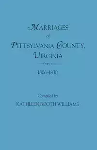 Marriages of Pittsylvania County, Virgina, 1806-1830 - Williams Kathlenn Booth