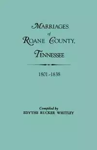 Marriages of RoAne County, Tennessee, 1801-1838 - Whitley Edythe Rucker