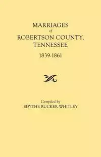 Marriages of Robertson County, Tennessee, 1839-1861 - Whitley Edythe Rucker