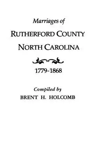 Marriages of Rutherford County, North Carolina, 1779-1868 - Brent H. Holcomb