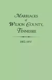 Marriages of Wilson County, Tennessee, 1802-1850 - Whitley Edythe Rucker