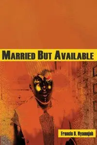 Married But Available - Francis B. Nyamnjoh