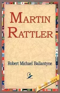 Martin Rattler - Robert Michael Ballantyne