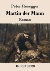 Martin der Mann - Peter Rosegger