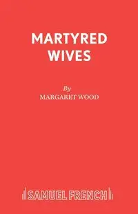 Martyred Wives - Dr Margaret Wood