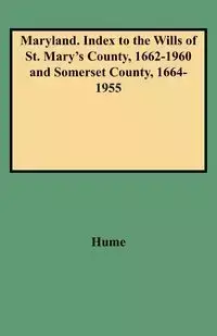 Maryland. Index to the Wills of St. Mary's County, 1662-1960 and Somerset County, 1664-1955 - Joan Hume