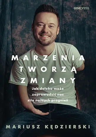 Marzenia tworzą zmiany - Mariusz Kędzierski